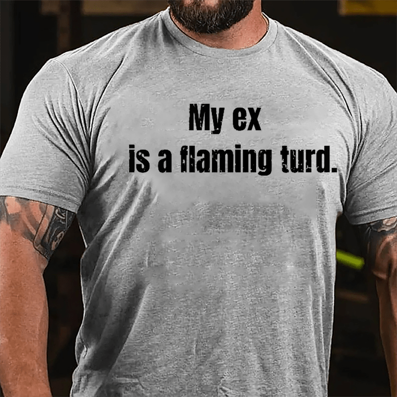 My Ex Is A Flaming Turd Cotton T-shirt-Maturelion