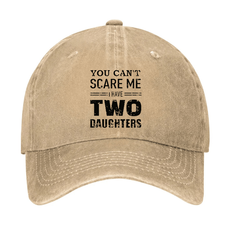 You Can't Scare Me I have Two Daughters Funny Cap-Maturelion