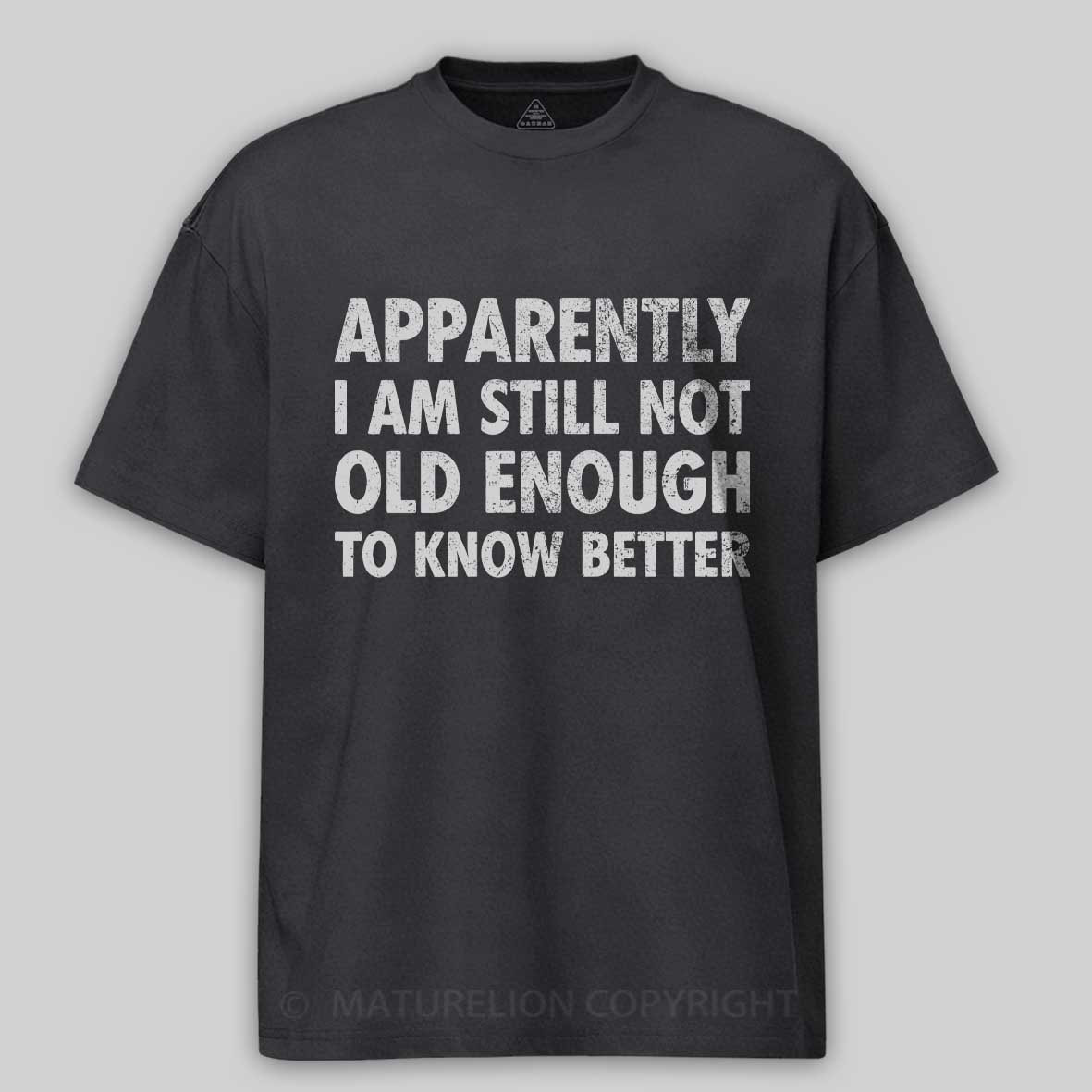 Maturelion Apparently I'm Still Not Old Enough to Know Bette Cotton T-shirt