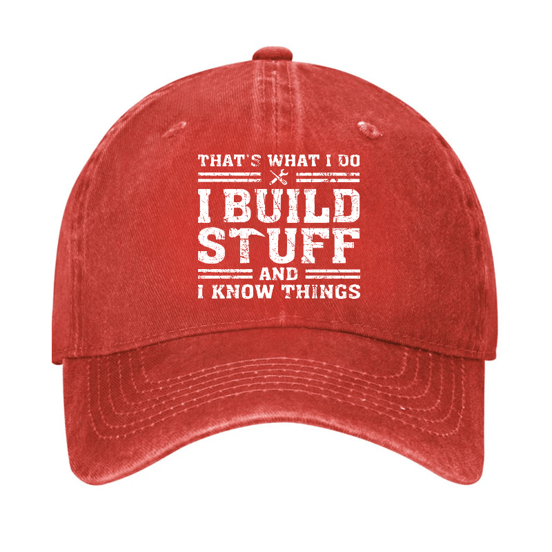 That's What I Do I Build Stuff And I Know Things Funny Custom Cap-Maturelion