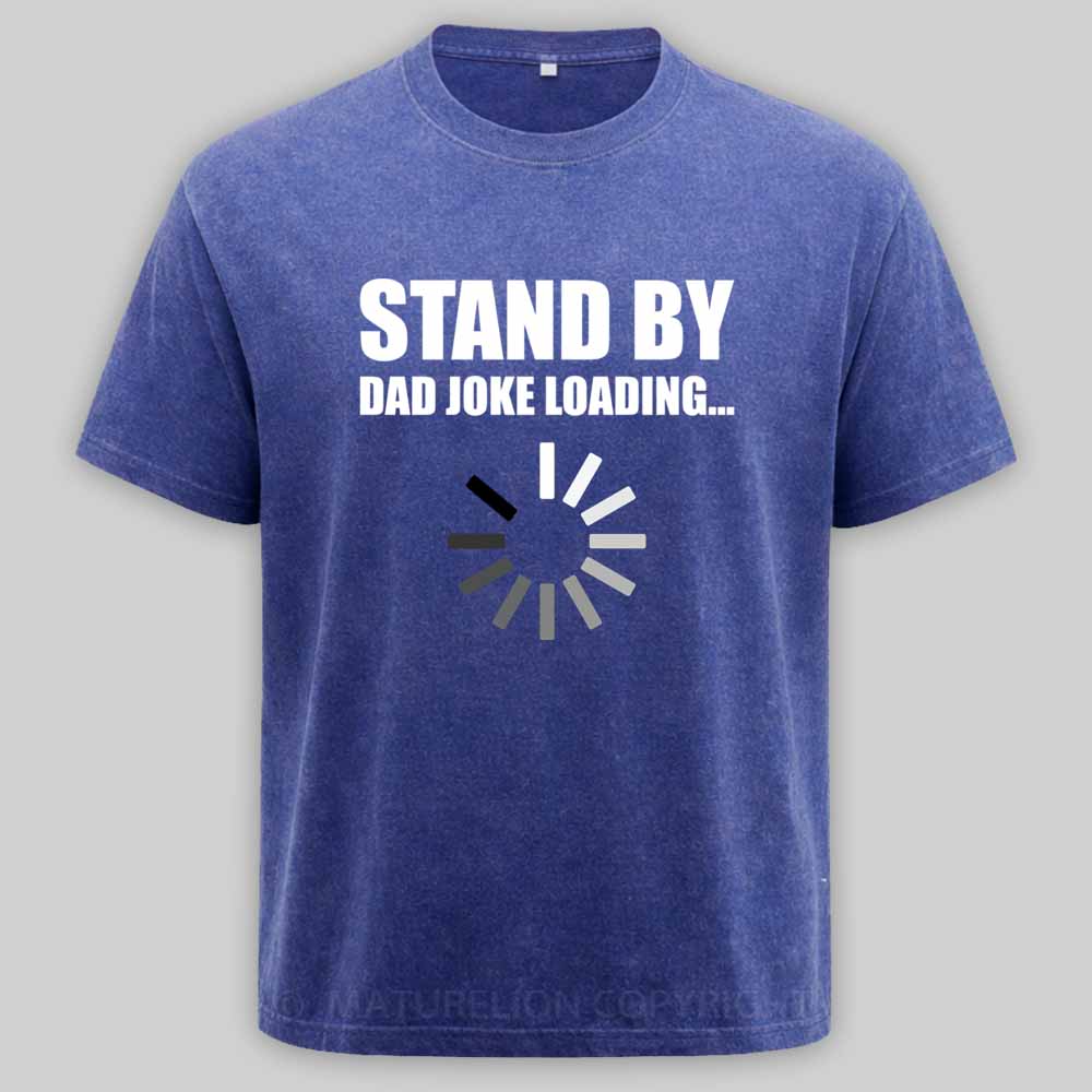 Maturelion Funny Dad Joke Loading Design Washed T-shirt
