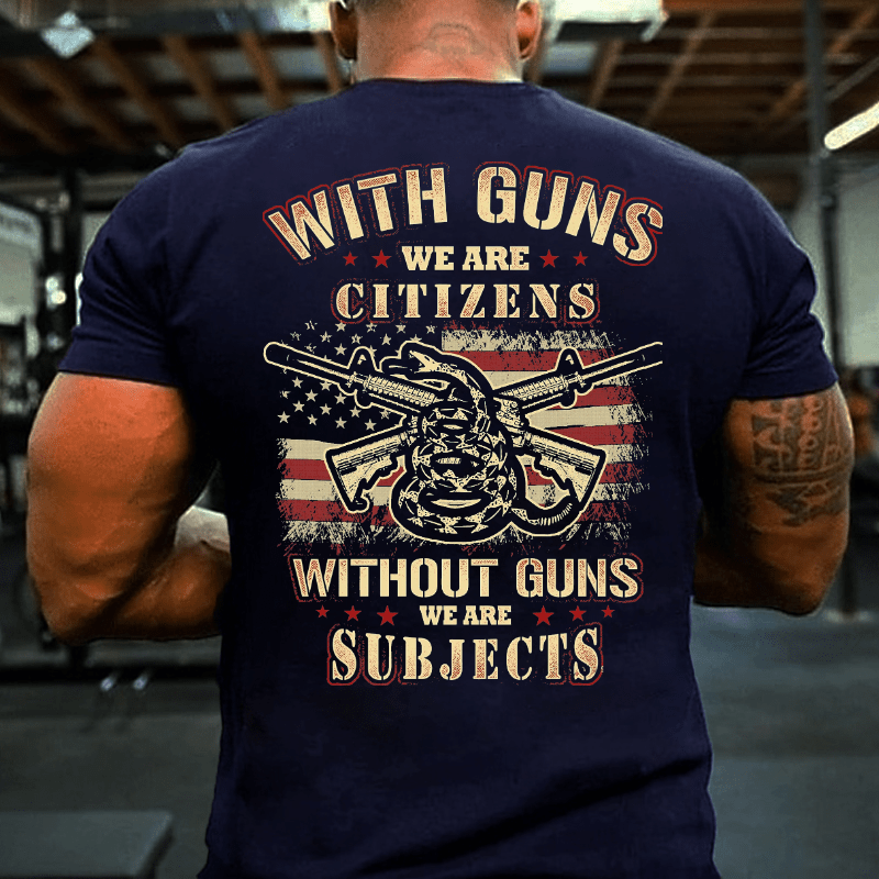 With Guns We Are Citizens, Without Guns We Are Subjects Essential Cotton T-shirt (Free Customization)-Maturelion
