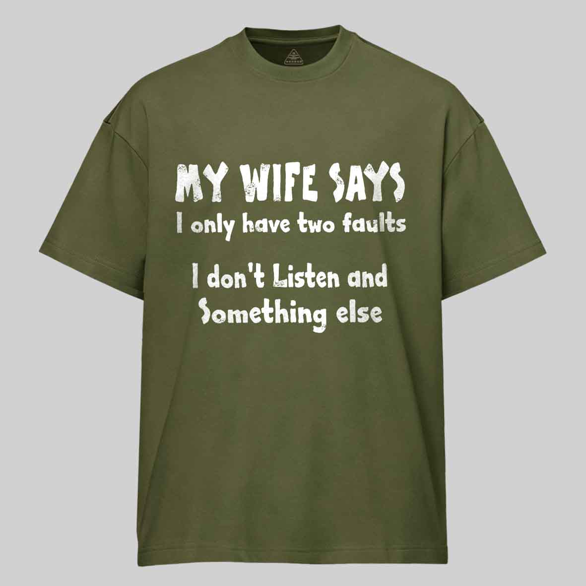 My Wife Says I Only Have Two Faults I Don't Listen And Something Else Cotton T-shirt -Maturelion