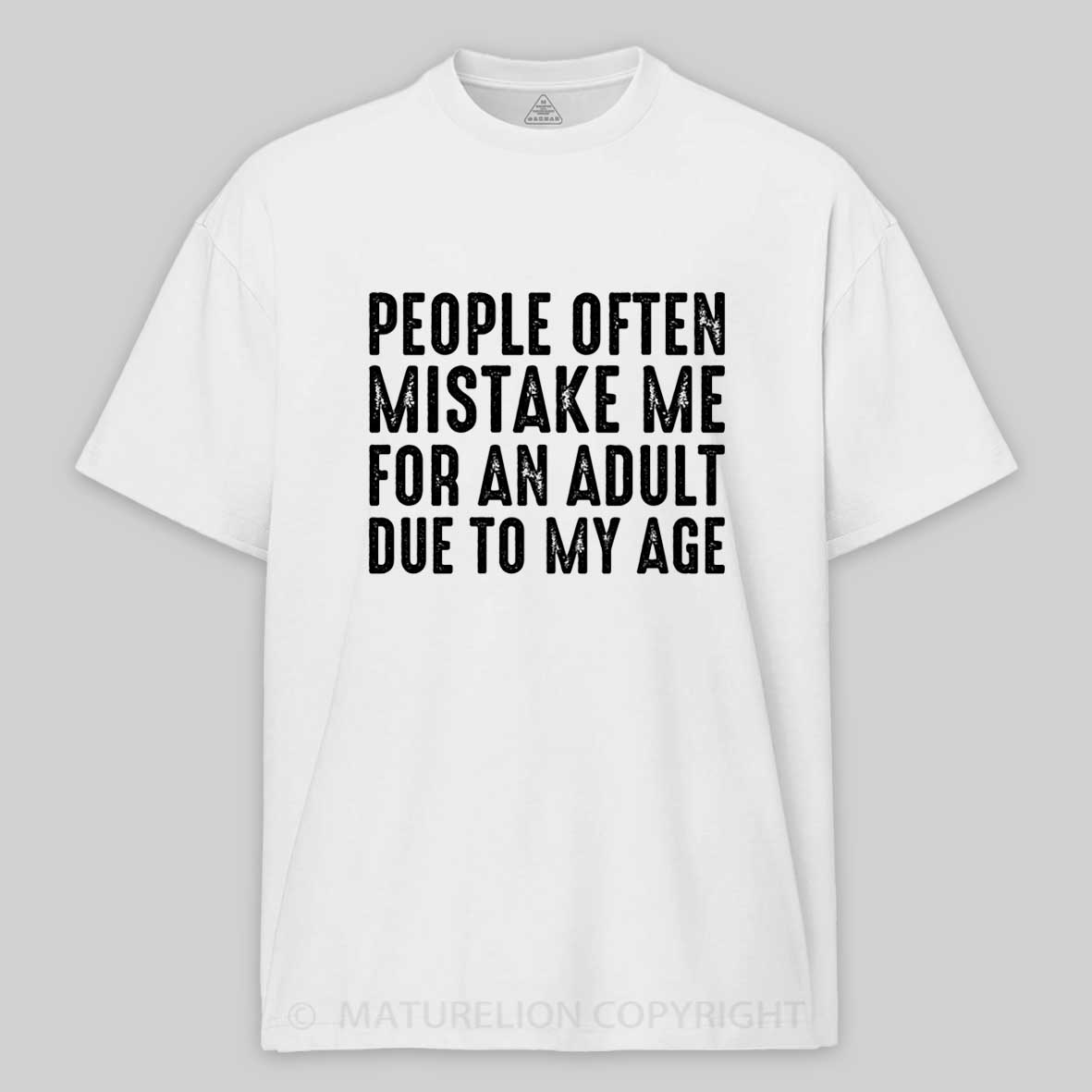 Maturelion People Often Mistake Me For An Adult Due To My Age Funny T-shirt 