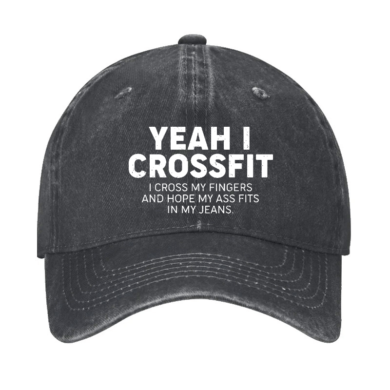 Yeah I Crossfit I Cross My Fingers And Hope My Ass Fits In My Jeans Funny Joking Cap-Maturelion