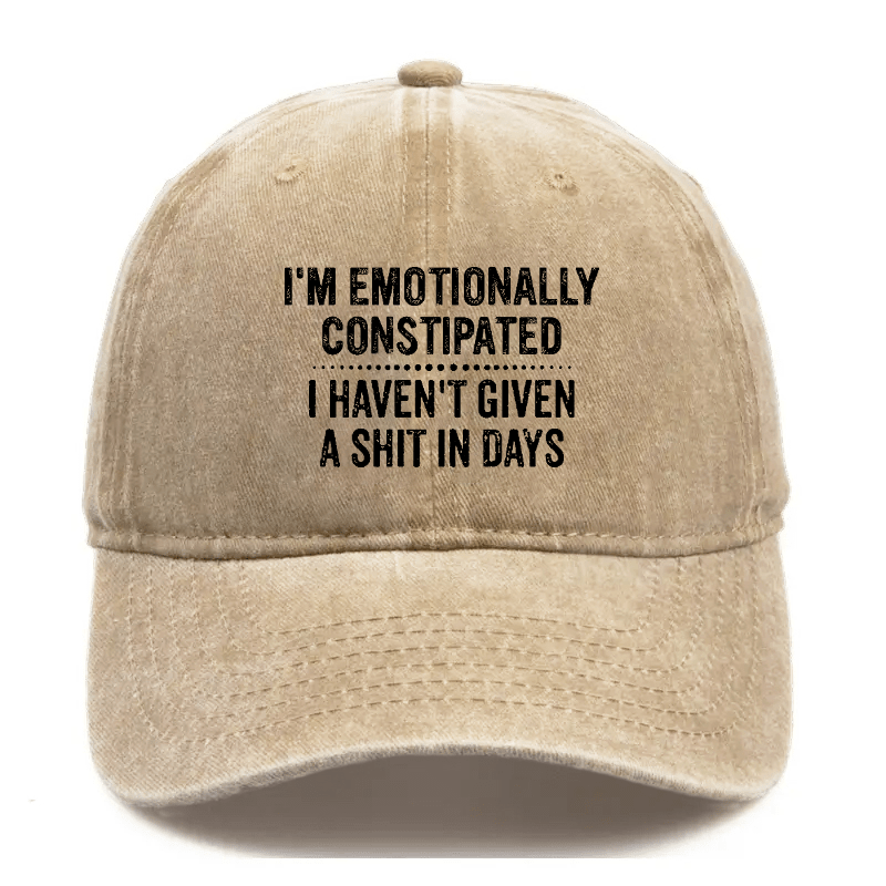 I'm Emotionally Constipated I Haven't Given A Shit In Days Sarcastic Cap-Maturelion