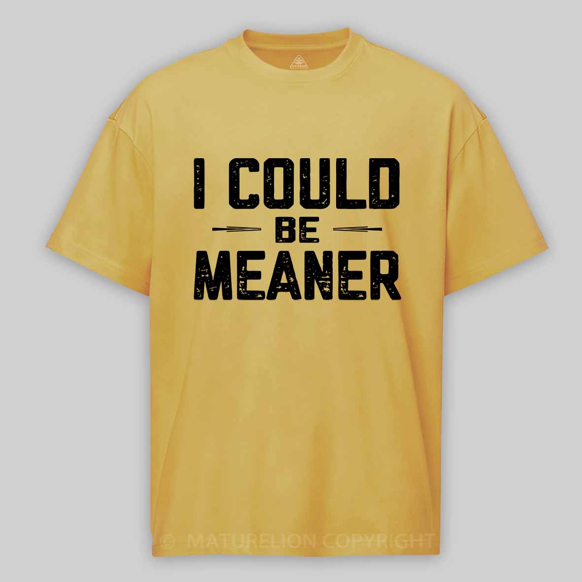 Maturelion I Could Be Meaner, Funny Adult Humor Cotton T-shirt