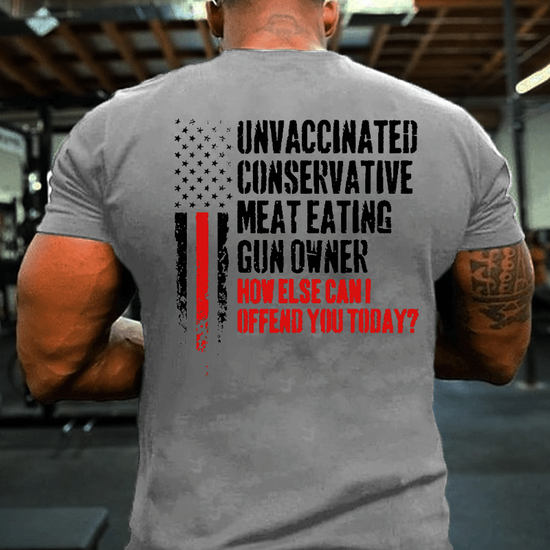 Maturelion Unvaccinated Conservative Meat Eating Gun Owner Funny Offended Cotton T-shirt (Free Customization)