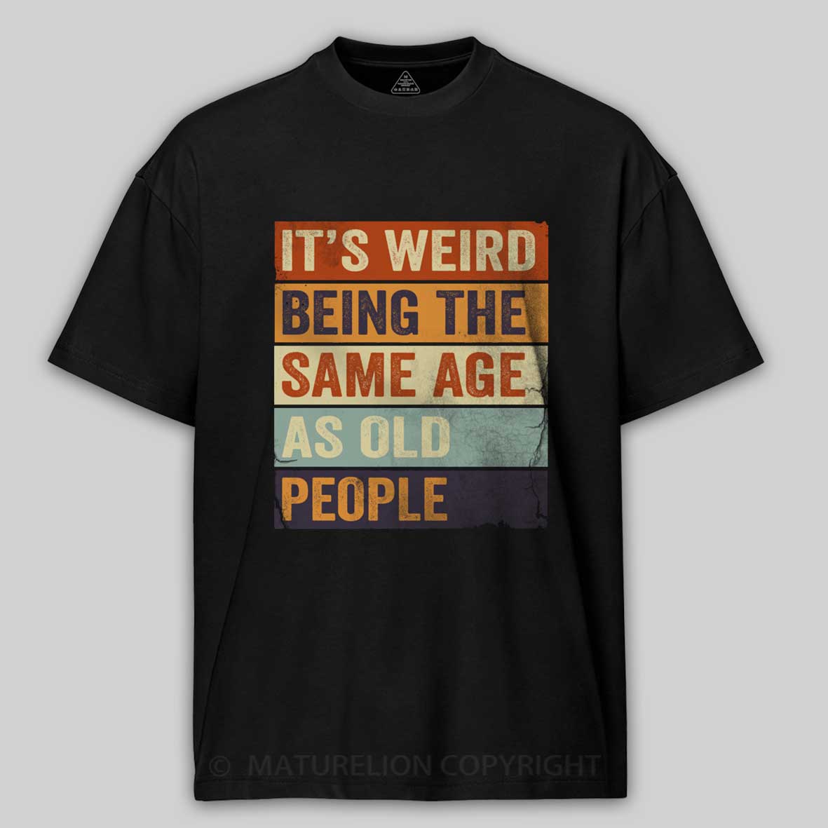 Maturelion It's Weird Being The same Age As Old People Cotton T-shirt