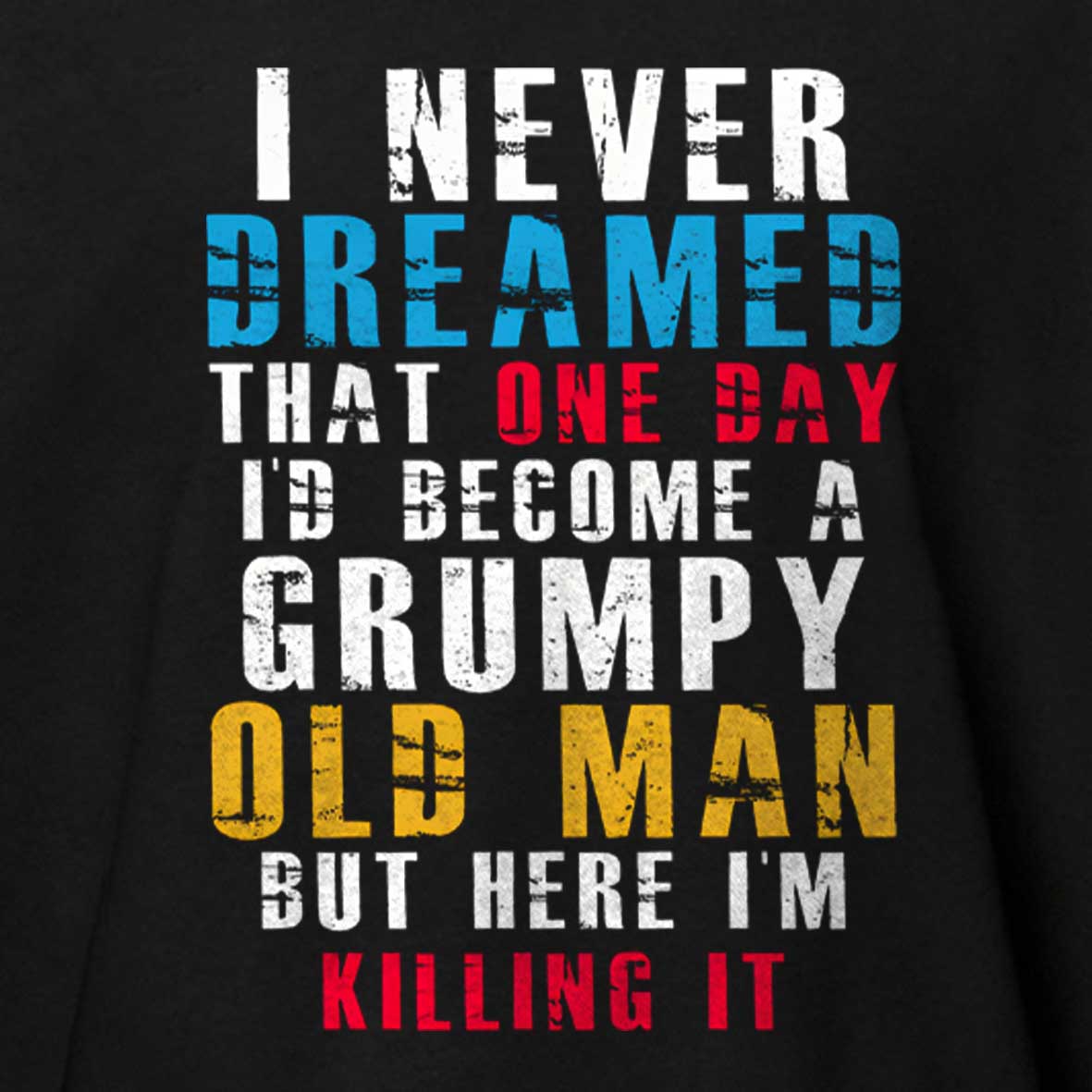 Maturelion I Never Dreamed That One Day I'D Become A Grumpy Old Man Cotton T-shirt