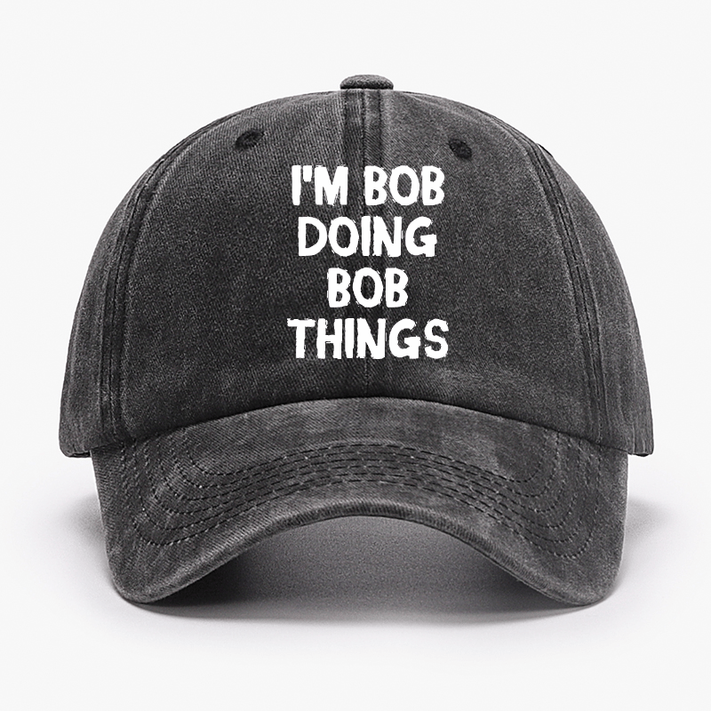 I'm Bob Doing Bob Things Funny Cap-Maturelion