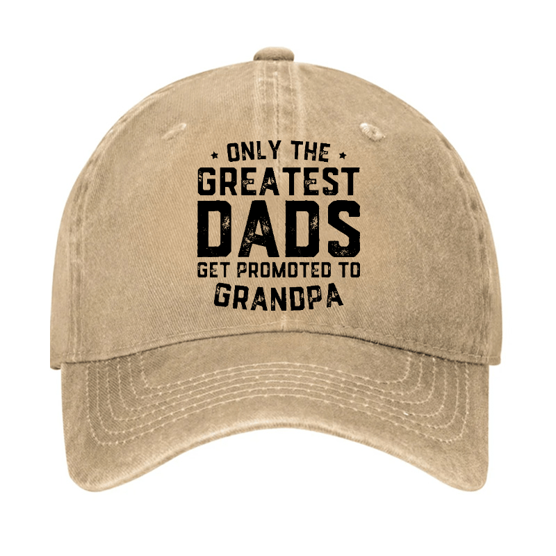 Only The Greatest Dads Get Promoted To Grandpa Cap-Maturelion