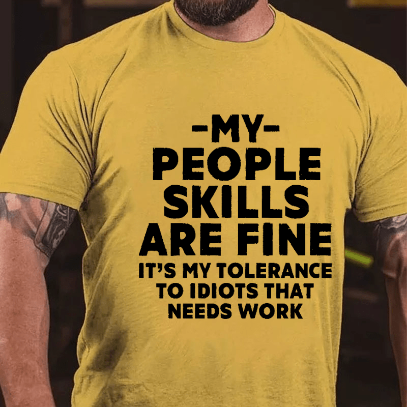 My People Skills Are Fine It's My Tolerance To Idiots That Needs Work Sarcastic Cotton T-shirt-Maturelion