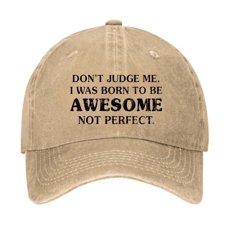 Do Not Judge Me I Was Born To Be Awesome Not Perfect Cap-Maturelion