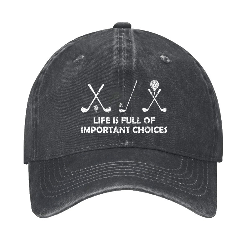 Life Is Full Of Important Choices Golf Cap -Maturelion
