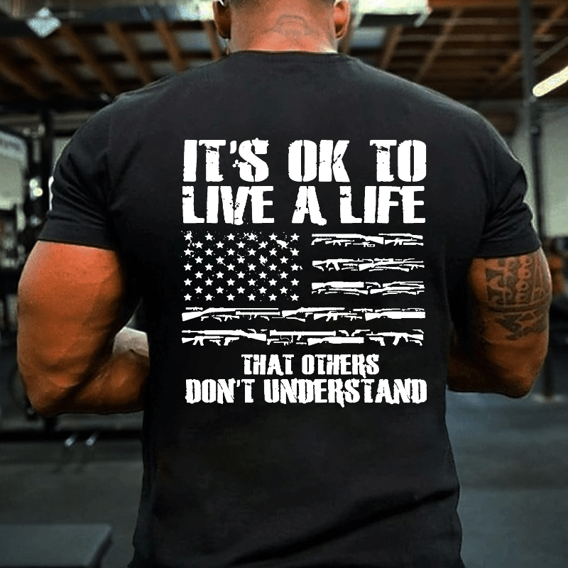 It's OK To Live A Life That Others Don't Understand Cotton T-shirt-Maturelion