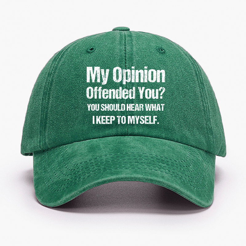My Opinion Offended You You Should Hear What I Keep To Sarcastic Cap-Maturelion