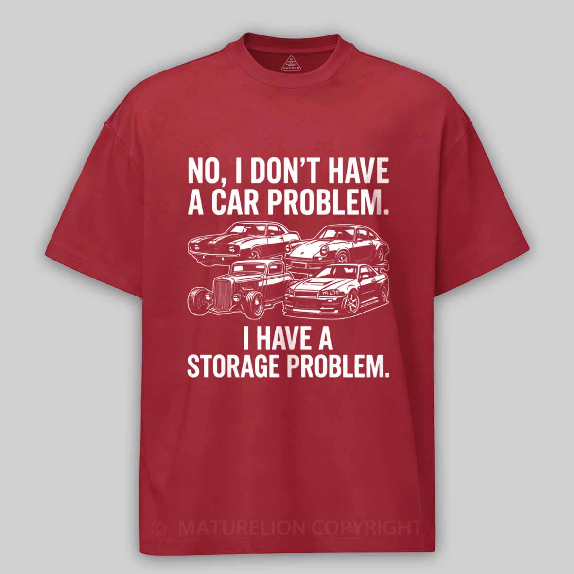 Maturelion No I Don't Have a car Problem I Have a Storage Problem Cotton T-shirt