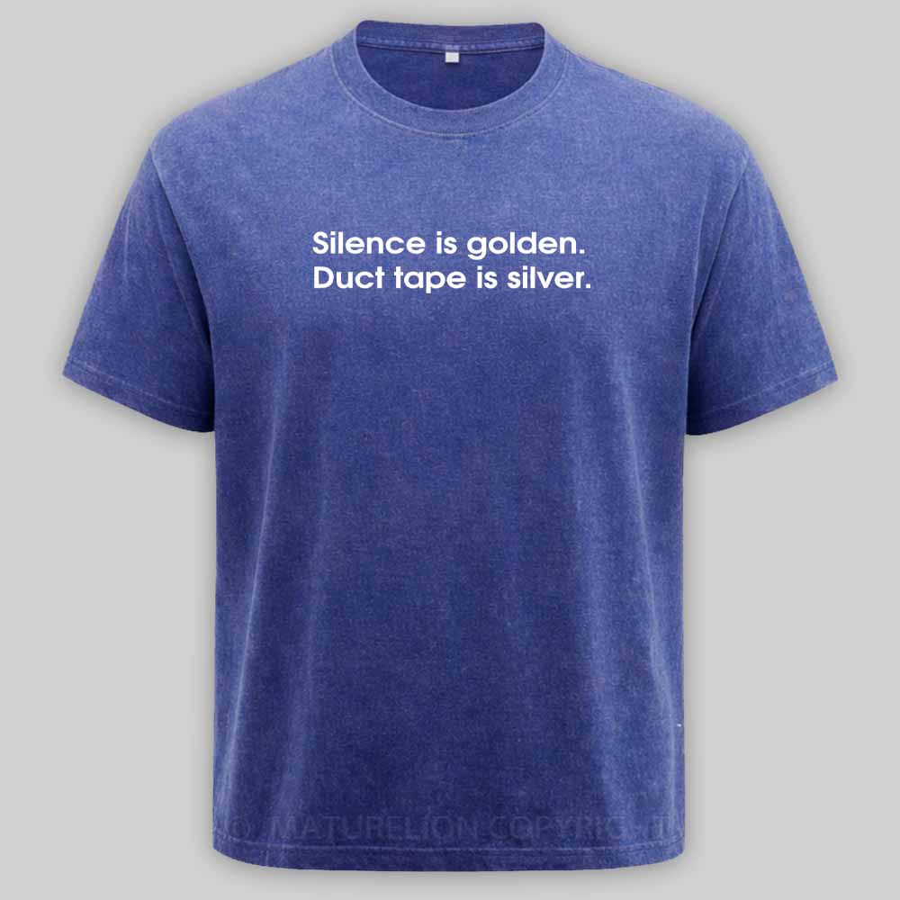MaturelionOld Silence is golden, duct tape is silver Washed T-shirt