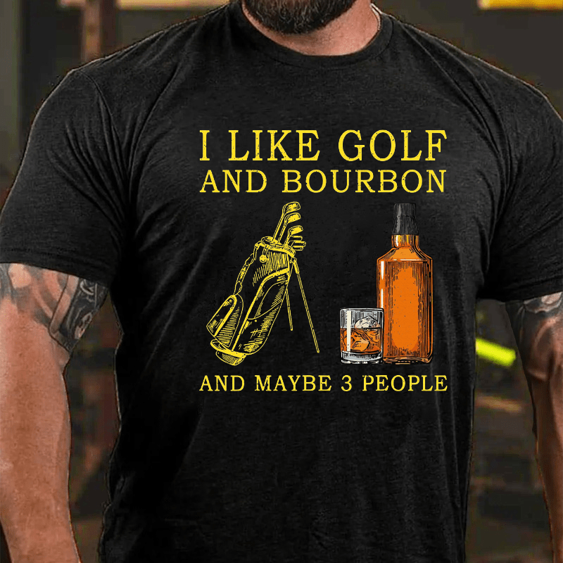 I Like Bourbon and Golf and Maybe 3 People Whiskey Cotton T-shirt-Maturelion