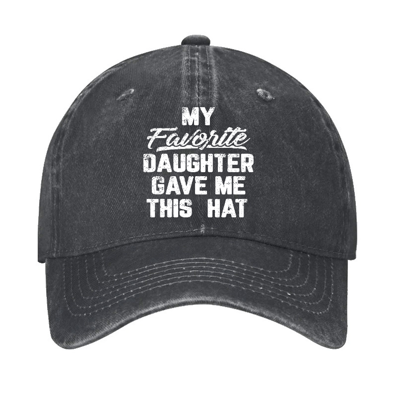 My Favorite Daughter Gave Me This Cap Cap-Maturelion