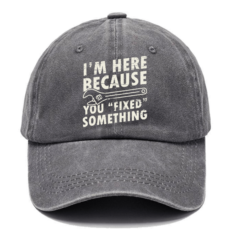 I'm Here Because You Fixed Something Funny Sarcastic Cap-Maturelion