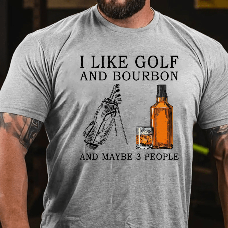 I Like Bourbon and Golf and Maybe 3 People Whiskey Cotton T-shirt-Maturelion