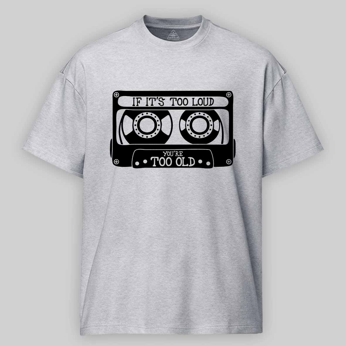 Maturelion If It's Too Loud, You're Too Old Cotton T-shirt