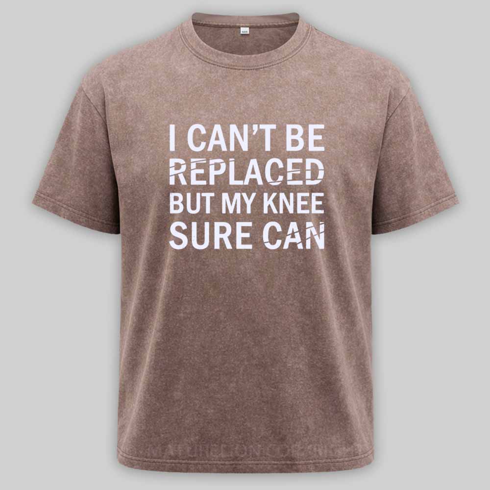 Maturelion I Can't Be Replaced But My Knee Sure Can Washed T-shirt