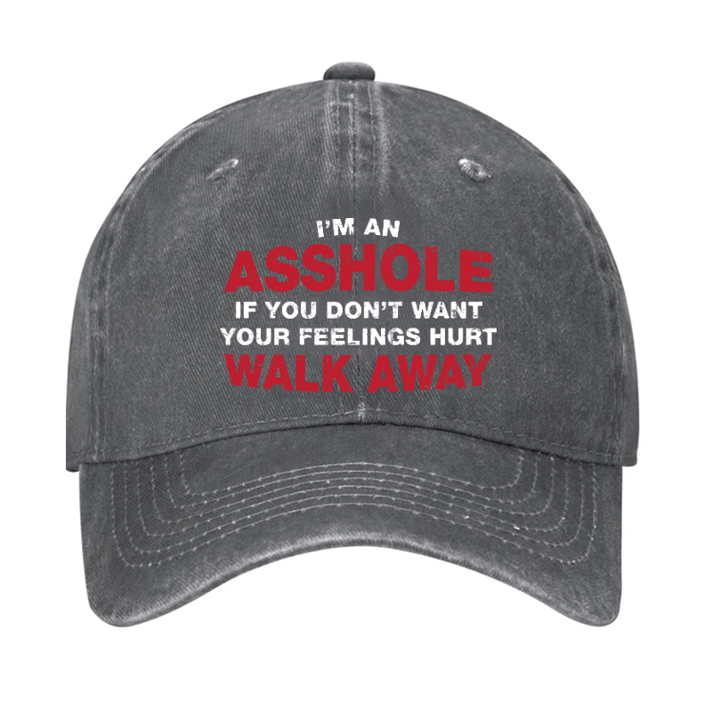I'm An Asshole So If You Don't Want Your Feelings Hurt Walk Away Cap-Maturelion