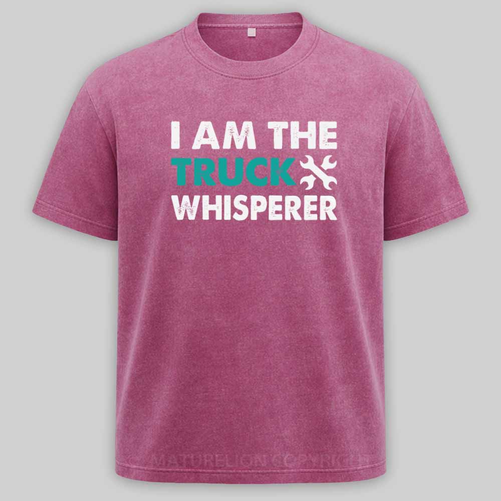 Maturelion I am the Truck Whisperer Funny Mechanic Gift Washed T-shirt