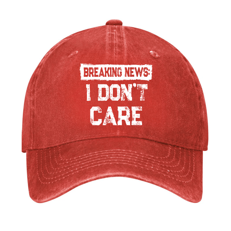 Breaking News I Don't Care Funny Sarcastic Baseball Cap-Maturelion