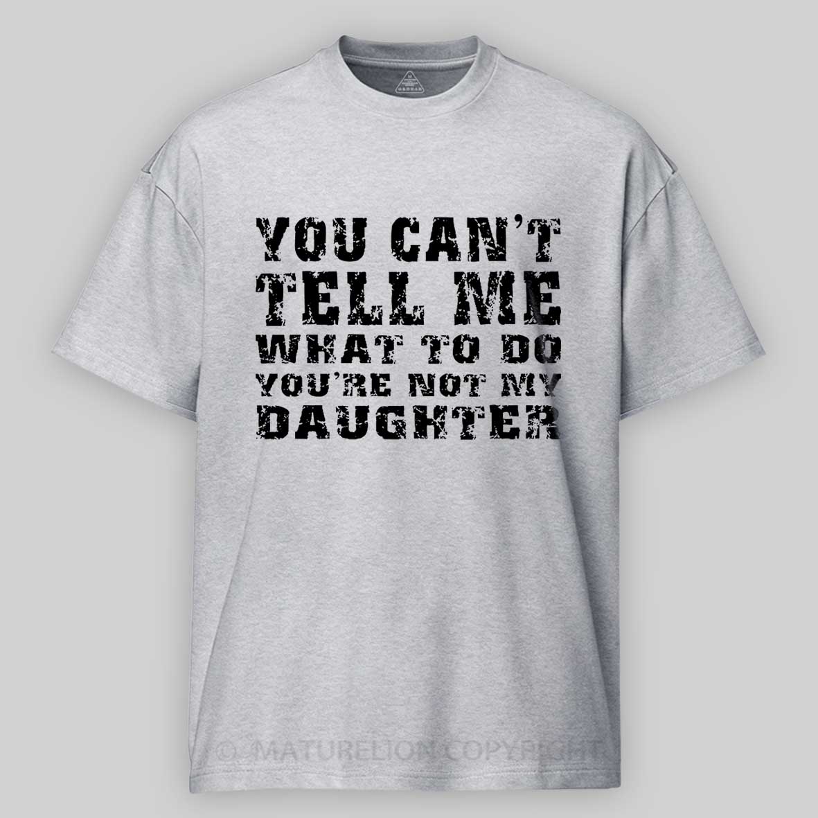 You Can't Tell Me What To Do You're Not My Daughter Men's Funny Cotton T-shirt-Maturelion