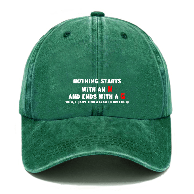 Nothing Starts with An N and Ends with A G Wow, I Can't Find A Flaw in His Logic Cap-Maturelion