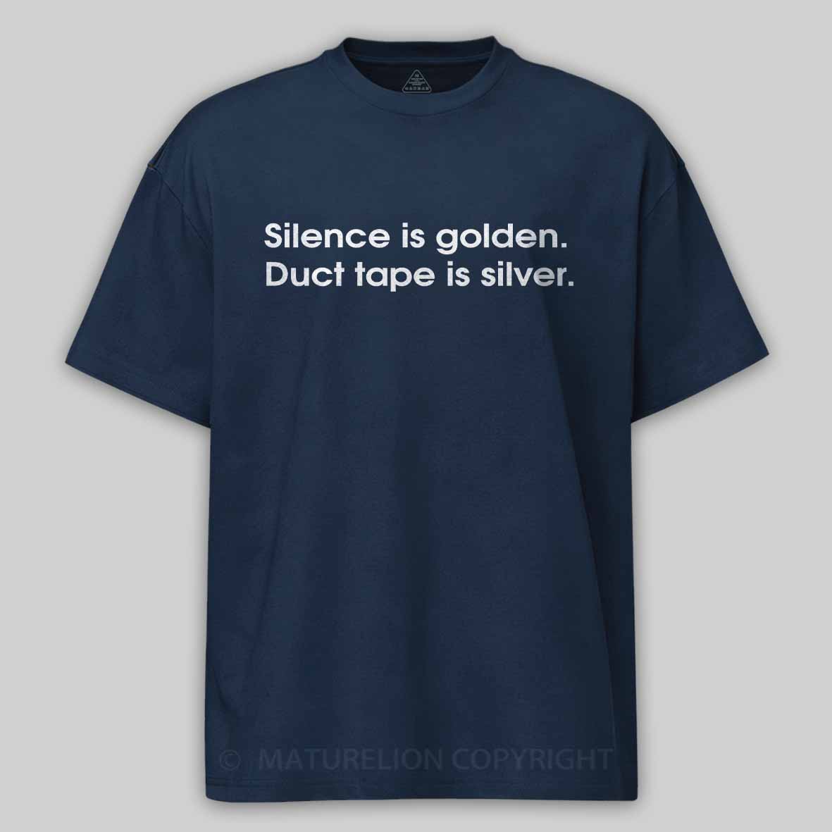 Maturelion Silence is golden, duct tape is silver Cotton T-shirt