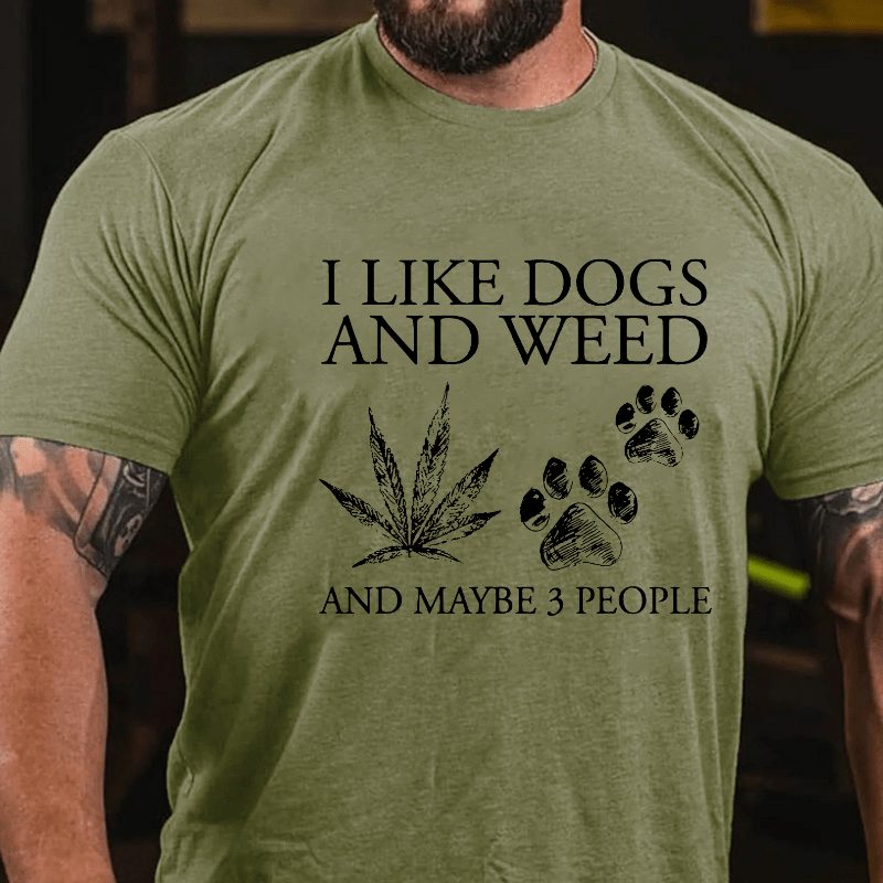 I Like Dogs And Weed And Maybe 3 People Cotton T-shirt (Free Customization)-Maturelion