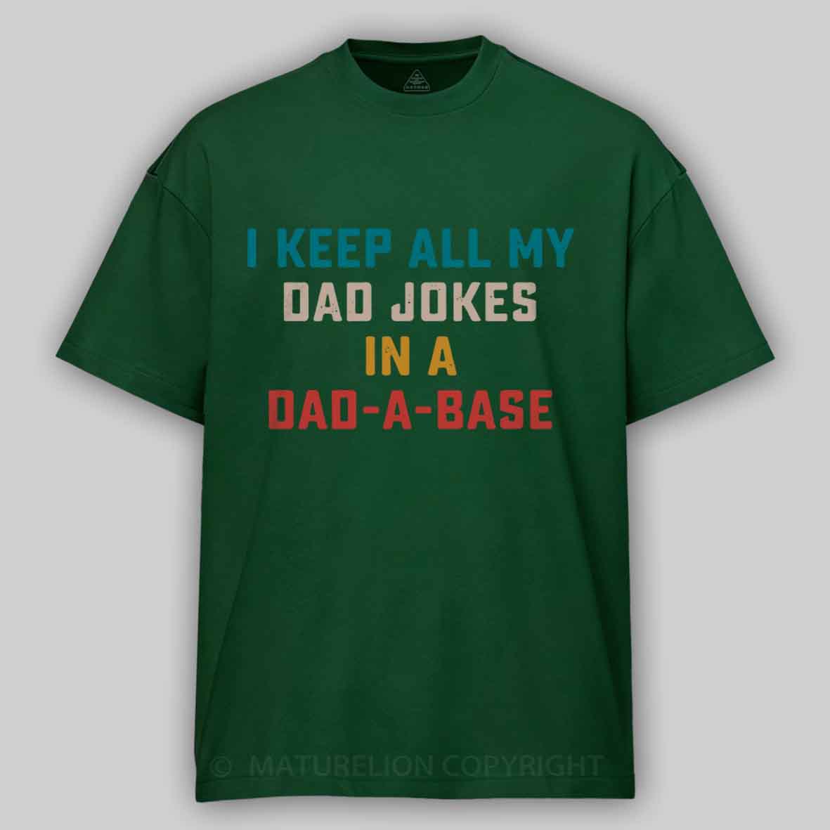 Maturelion I Keep All My Dad Jokes In A Dad-a-base Cotton T-shirt