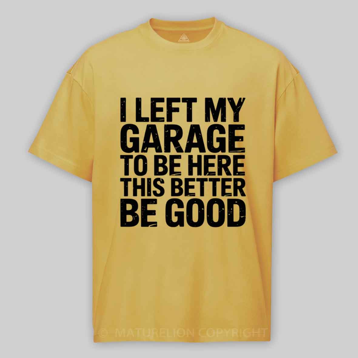 Maturelion i left my garage for this Cotton T-shirt