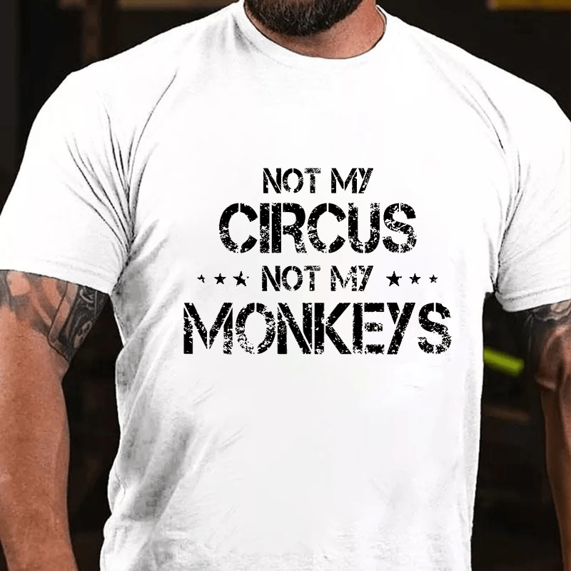 Maturelion Not My Circus Not My Monkeys Unisex Cotton T-shirt (Free Customization)-Maturelion