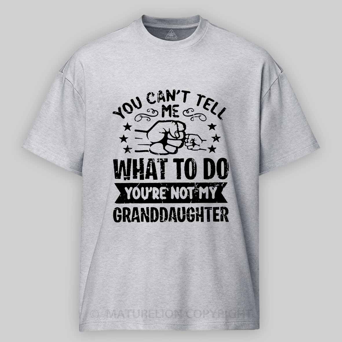 Maturelion You Can't Tell Me What To Do You're Not My Granddaughter Unisex Cotton T-shirt -Maturelion