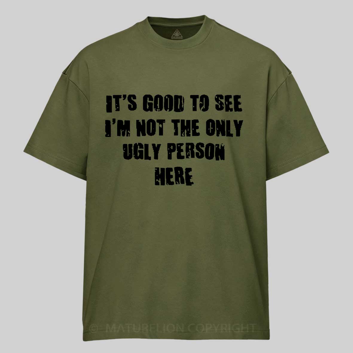 Maturelion It's Good To See I'm Not The Only Ugly Person Here Unisex Cotton T-shirt 
