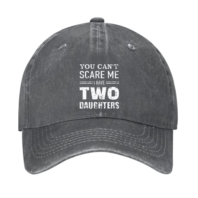 You Can't Scare Me I have Two Daughters Funny Cap-Maturelion
