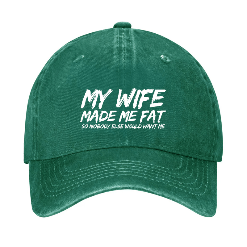 My Wife Made Me Fat So Nobody Else Would Want Me Cap-Maturelion