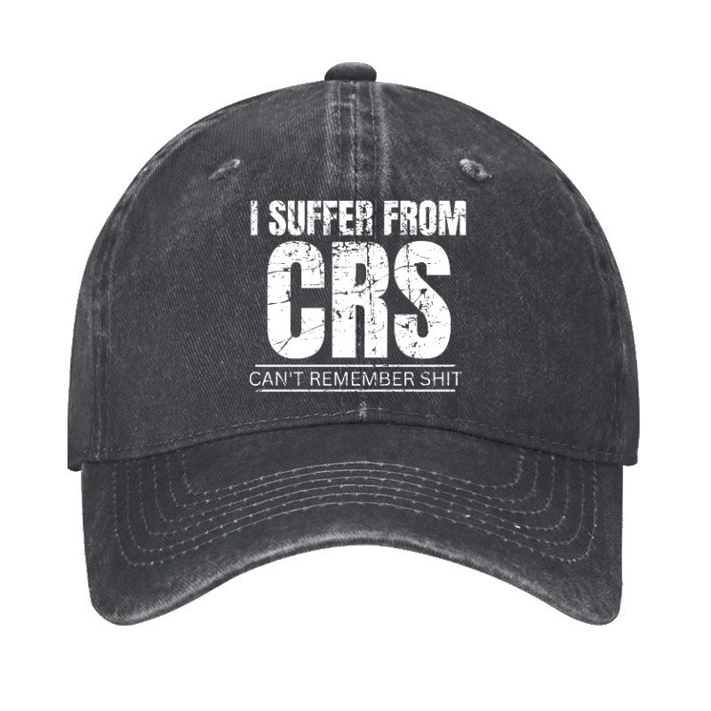I Suffer From CRS Can Not Remember Shit Cap-Maturelion
