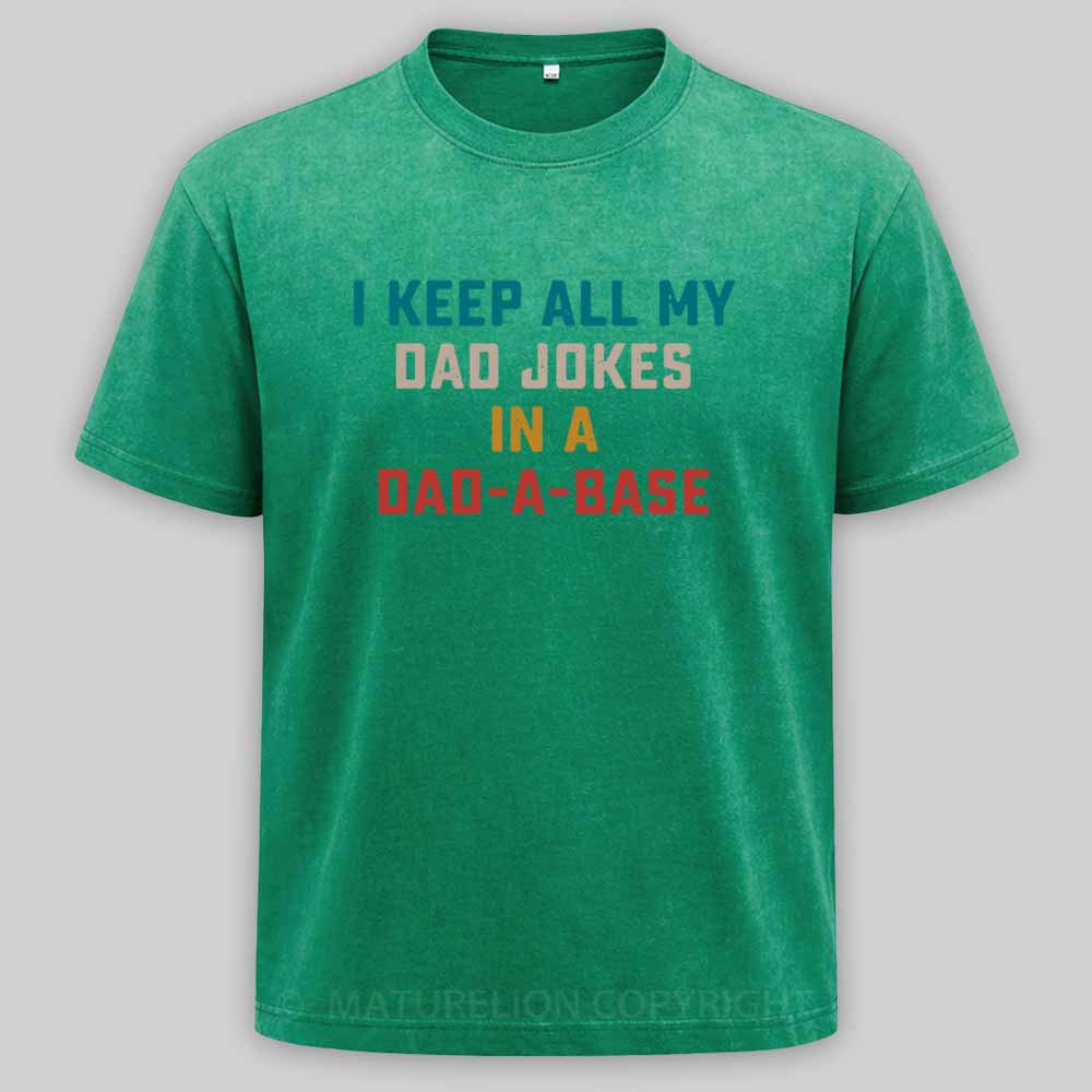 Maturelion I Keep All My Dad Jokes In A Dad-a-base Washed T-shirt