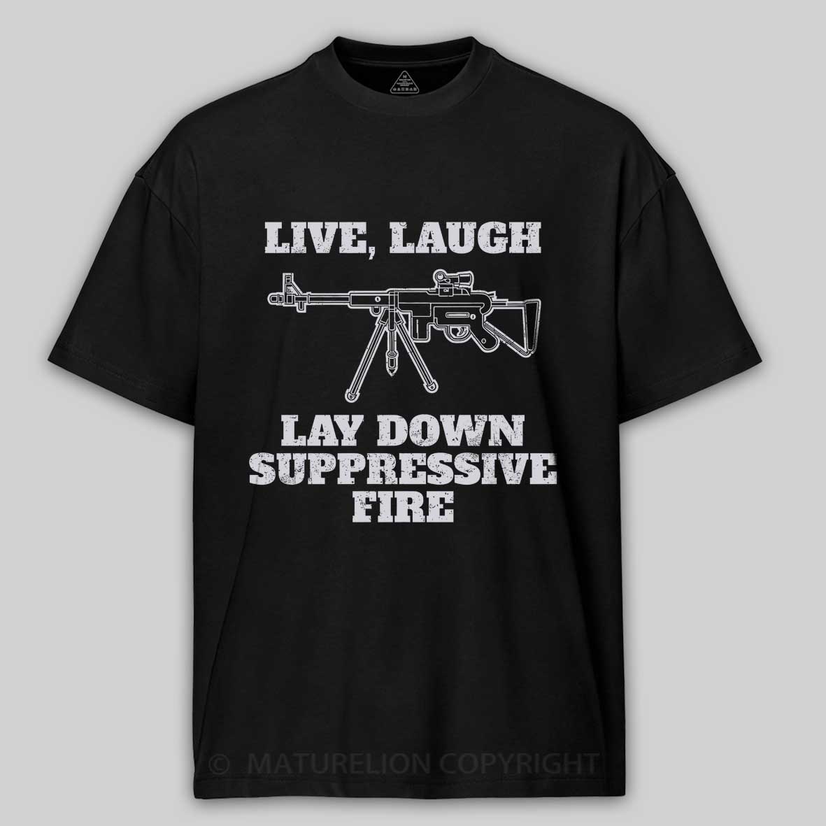 Maturelion Live Laugh Lay Down Suppressive Fire - Machine Gun, Meme Cotton T-shirt