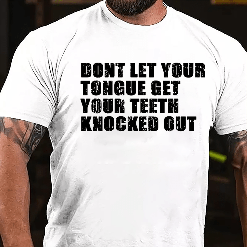 Don't Let Your Tongue Get Your Teeth Knocked Out Cotton T-shirt-Maturelion