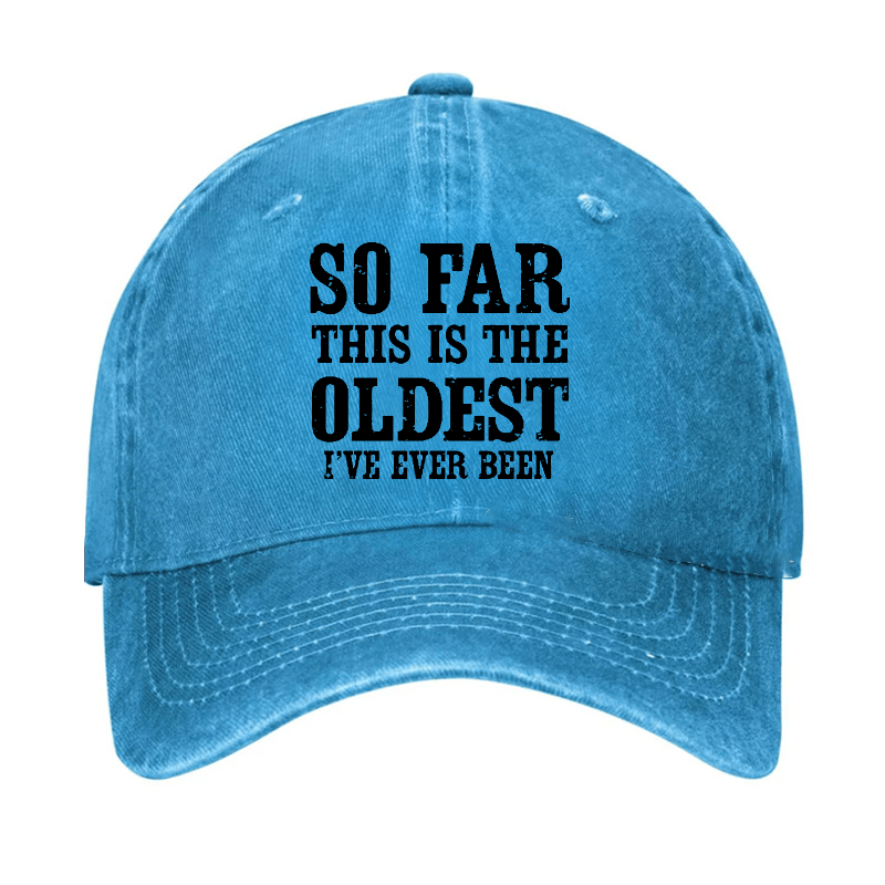 So Far This Is The Oldest I've Ever Been Funny Gift Cap-Maturelion