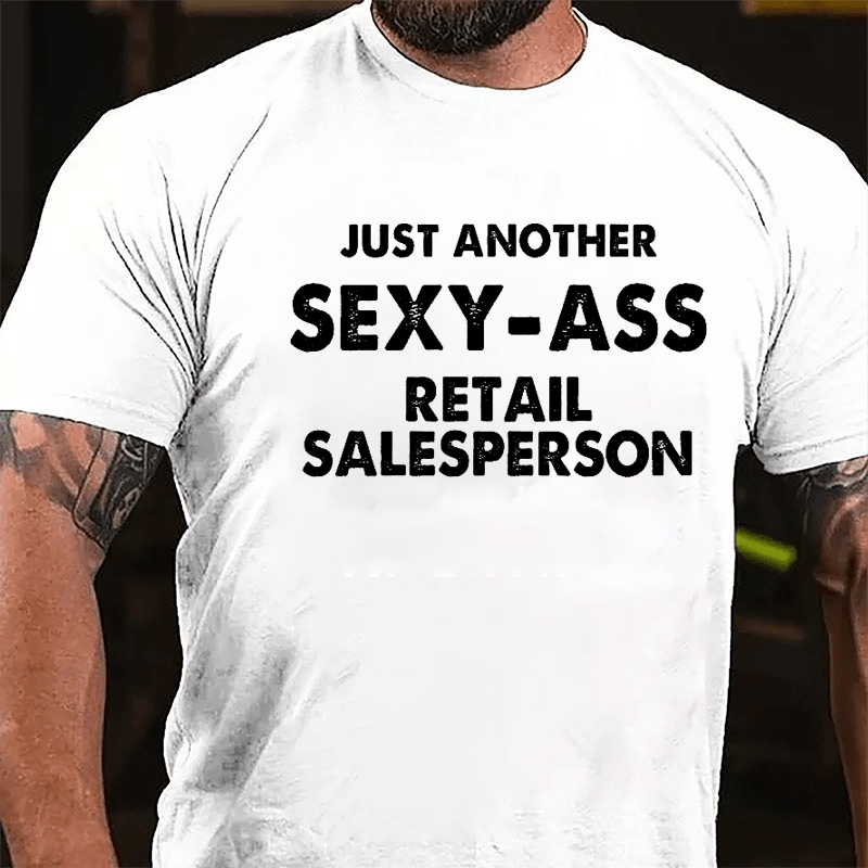 Just Another Sexy-ass Retail Salesperson Cotton T-shirt-Maturelion