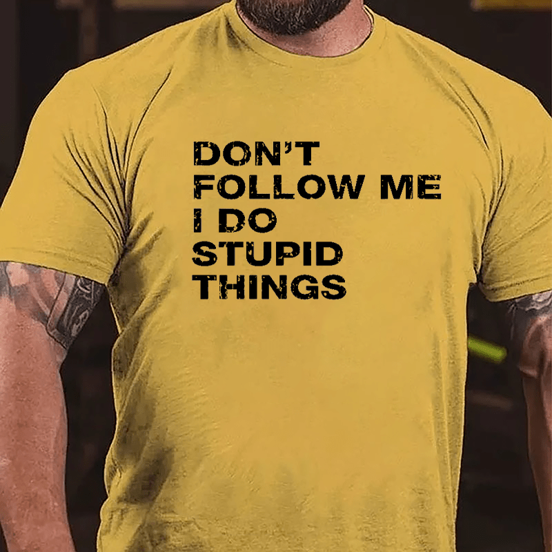 Don't Follow Me I Do Stupid Things Cotton T-shirt-Maturelion
